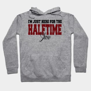 i'm just here for the halftime show Hoodie